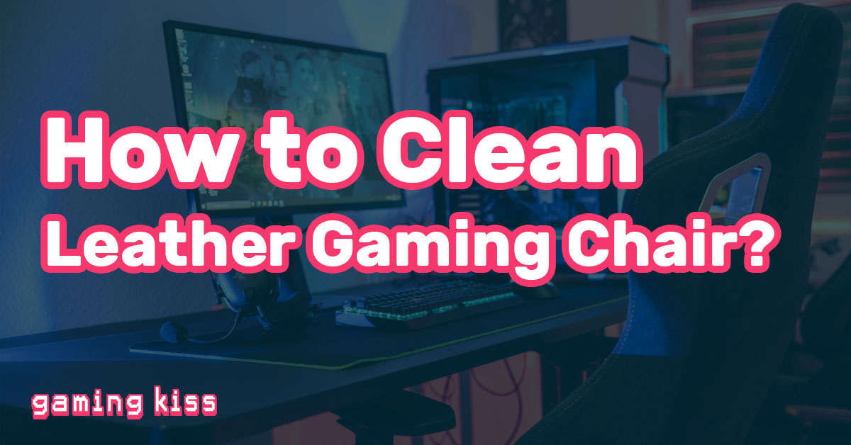 How to Clean Leather Gaming Chair? - Sheer Gaming
